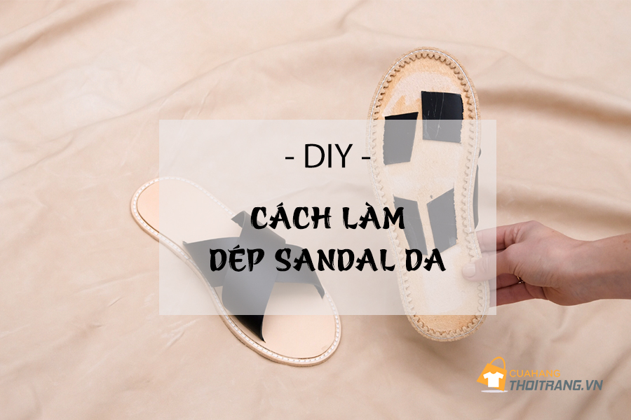 Dép lê: Hướng dẫn cách làm dép sandal da