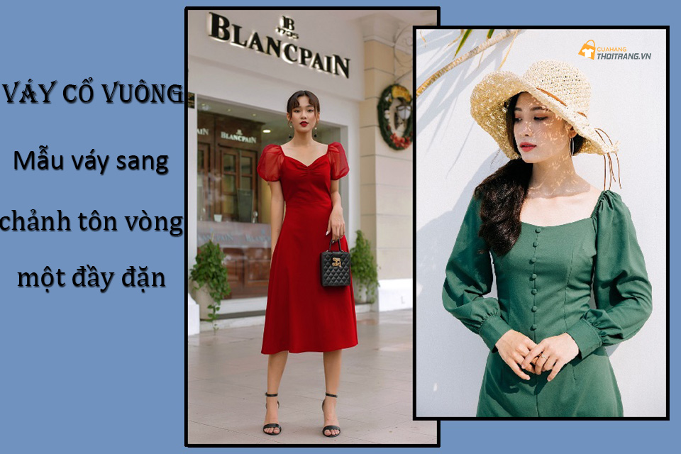 Váy cổ vuông - Mẫu váy sang chảnh tôn vòng 1 đầy đặn