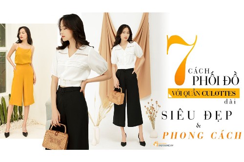 Quần Culottes. Phối đồ với quần Culottes đẹp sang chảnh