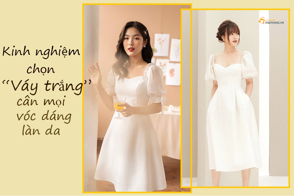 Tự tin tỏa sáng với Váy Trắng cân mọi vóc dáng làn da