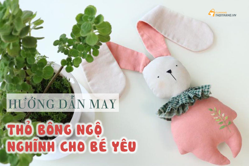 Học may thỏ bông ngộ nghĩnh cho bé yêu chỉ trong 5 phút