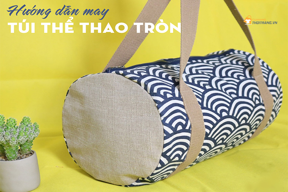 Cách may túi trống tròn thể thao bằng vải canvas chắc chắn
