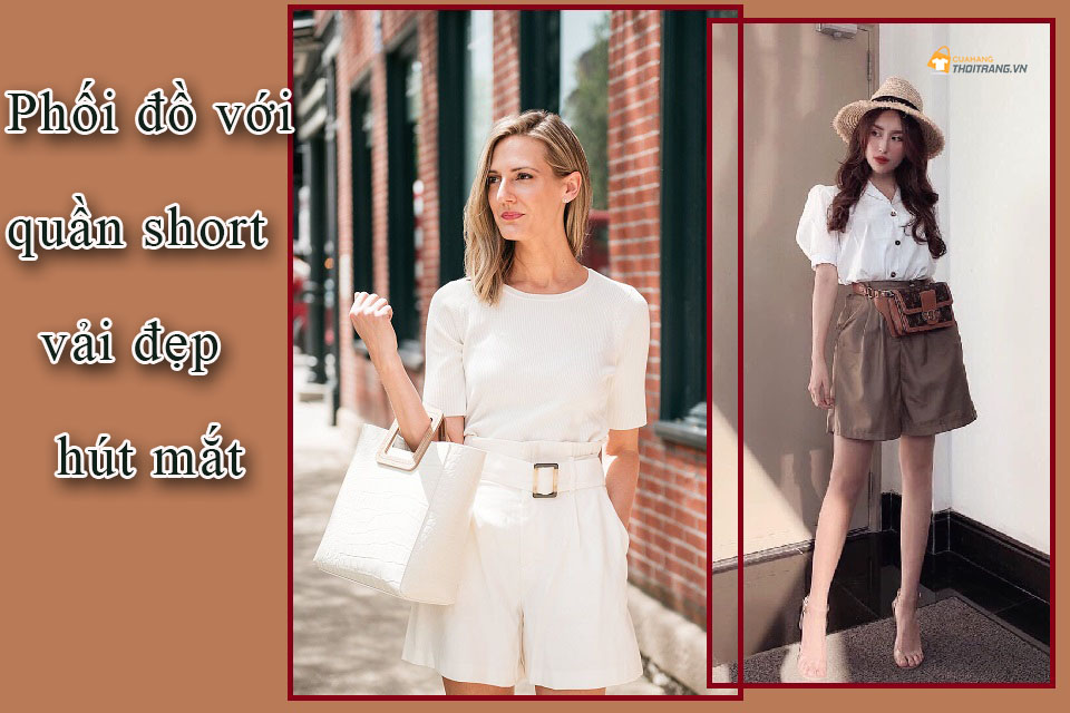 Ăn diện với 5 cách phối đồ với quần short vải đẹp 