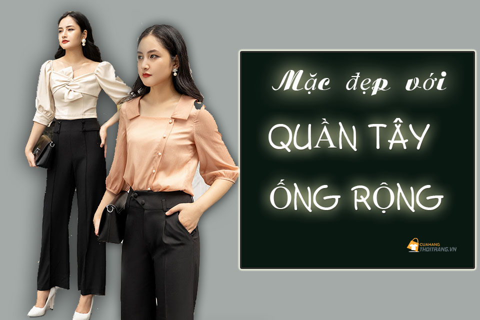 Bí quyết mặc quần tây ống rộng cho nàng thấp tôn dáng nhất