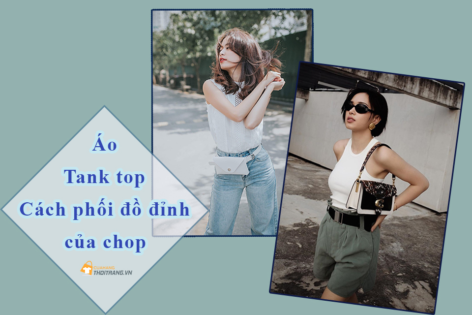 5 cách phối đồ với áo tank top