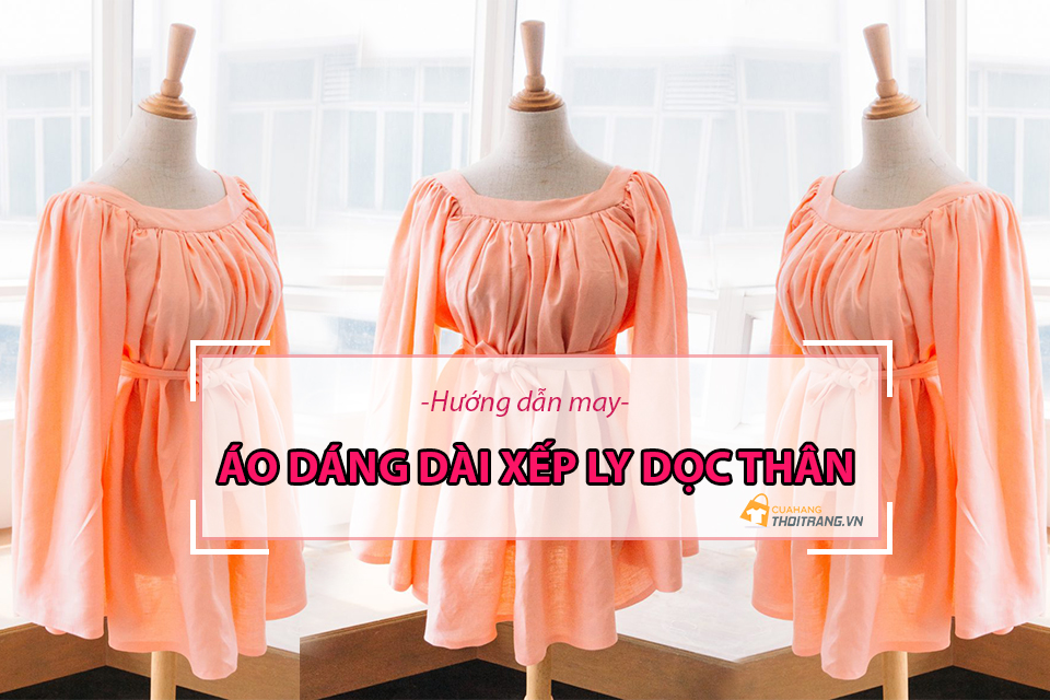 Cách may áo dáng dài cổ vuông xếp ly dọc thân độc đáo