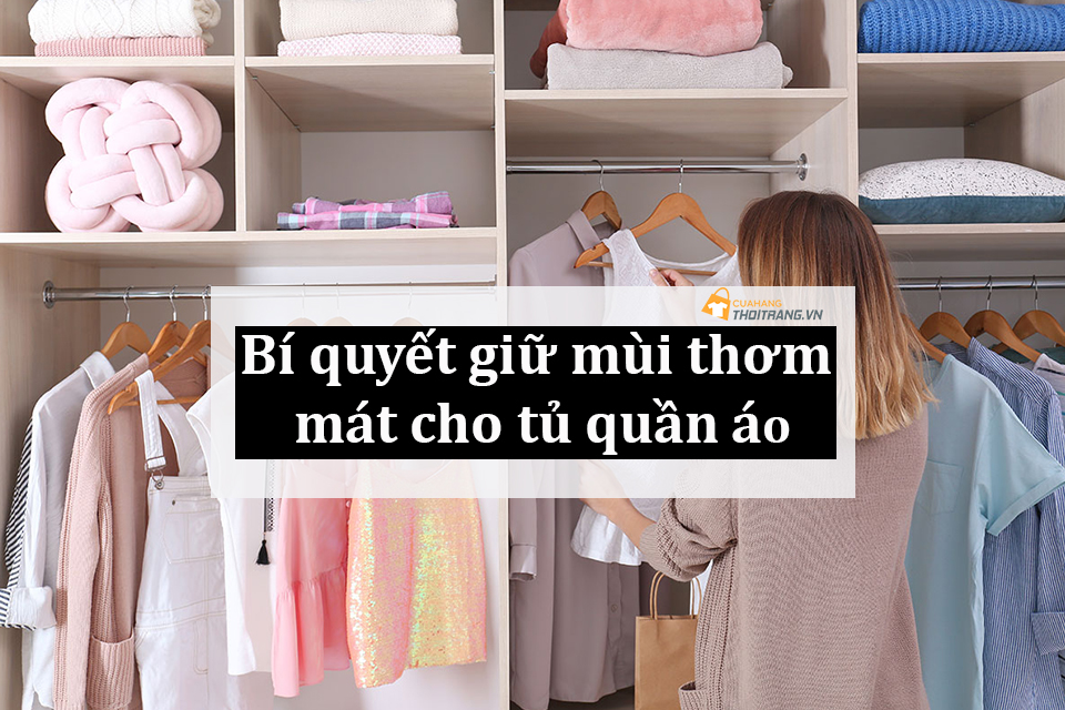 Làm thế nào để tủ quần áo luôn thơm tho? Bí quyết là đây